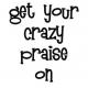 crazy praise